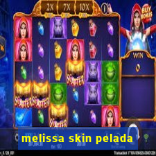 melissa skin pelada